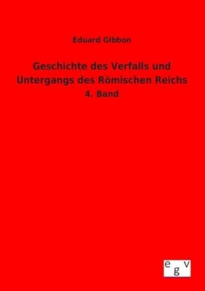Seller image for Geschichte des Verfalls und Untergangs des Rmischen Reichs for sale by BuchWeltWeit Ludwig Meier e.K.