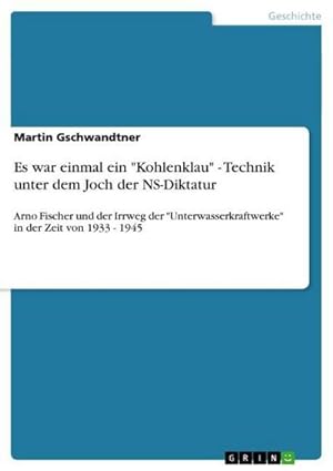 Seller image for Es war einmal ein "Kohlenklau" - Technik unter dem Joch der NS-Diktatur for sale by BuchWeltWeit Ludwig Meier e.K.