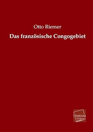 Imagen del vendedor de Das franzsische Congogebiet a la venta por BuchWeltWeit Ludwig Meier e.K.