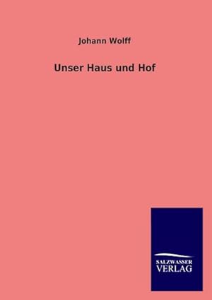 Immagine del venditore per Unser Haus und Hof venduto da BuchWeltWeit Ludwig Meier e.K.
