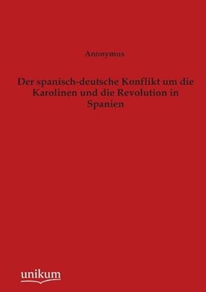 Seller image for Der spanisch-deutsche Konflikt um die Karolinen und die Revolution in Spanien for sale by BuchWeltWeit Ludwig Meier e.K.