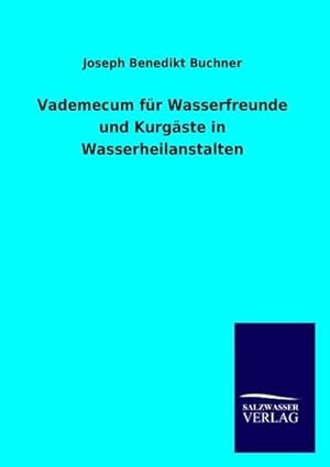 Immagine del venditore per Vademecum fr Wasserfreunde und Kurgste in Wasserheilanstalten venduto da BuchWeltWeit Ludwig Meier e.K.