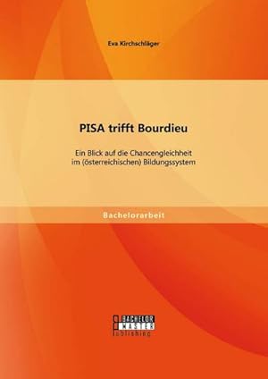 Bild des Verkufers fr PISA trifft Bourdieu: Ein Blick auf die Chancengleichheit im (sterreichischen) Bildungssystem zum Verkauf von BuchWeltWeit Ludwig Meier e.K.