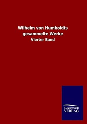 Seller image for Wilhelm von Humboldts gesammelte Werke for sale by BuchWeltWeit Ludwig Meier e.K.