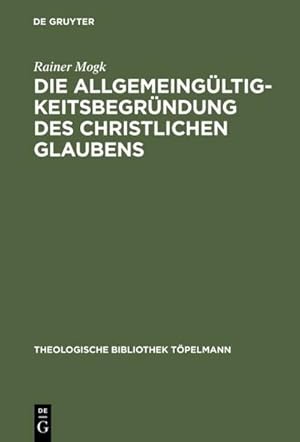 Seller image for Die Allgemeingltigkeitsbegrndung des christlichen Glaubens for sale by BuchWeltWeit Ludwig Meier e.K.