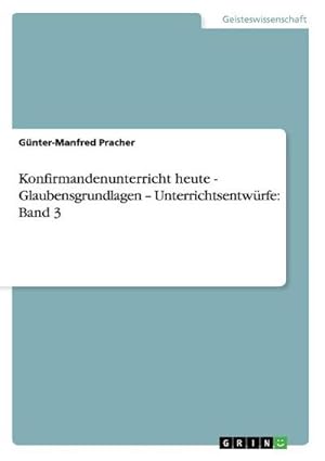 Seller image for Konfirmandenunterricht heute - Glaubensgrundlagen  Unterrichtsentwrfe: Band 3 for sale by BuchWeltWeit Ludwig Meier e.K.
