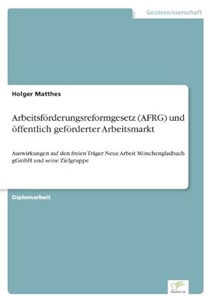 Image du vendeur pour Arbeitsfrderungsreformgesetz (AFRG) und ffentlich gefrderter Arbeitsmarkt mis en vente par BuchWeltWeit Ludwig Meier e.K.