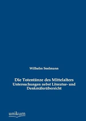 Seller image for Die Totentnze des Mittelalters for sale by BuchWeltWeit Ludwig Meier e.K.