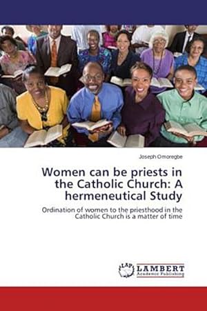 Seller image for Women can be priests in the Catholic Church: A hermeneutical Study for sale by BuchWeltWeit Ludwig Meier e.K.