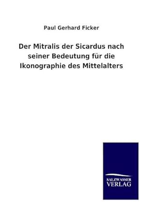 Imagen del vendedor de Der Mitralis der Sicardus nach seiner Bedeutung f�r die Ikonographie des Mittelalters a la venta por BuchWeltWeit Ludwig Meier e.K.