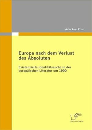 Immagine del venditore per Europa nach dem Verlust des Absoluten: Existenzielle Identit�tssuche in der europ�ischen Literatur um 1900 venduto da BuchWeltWeit Ludwig Meier e.K.