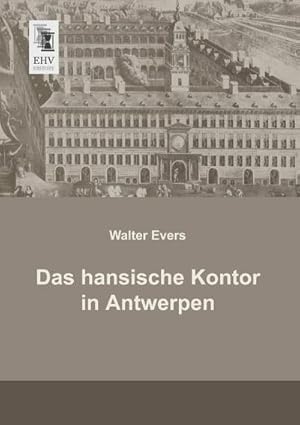 Imagen del vendedor de Das hansische Kontor in Antwerpen a la venta por BuchWeltWeit Ludwig Meier e.K.