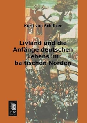 Seller image for Livland und die Anfnge deutschen Lebens im baltischen Norden for sale by BuchWeltWeit Ludwig Meier e.K.