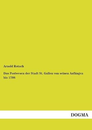 Imagen del vendedor de Das Postwesen der Stadt St. Gallen von seinen Anf�ngen bis 1798 a la venta por BuchWeltWeit Ludwig Meier e.K.