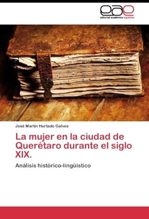 Imagen del vendedor de La mujer en la ciudad de Quertaro durante el siglo XIX. a la venta por BuchWeltWeit Ludwig Meier e.K.