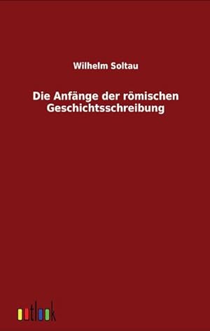 Seller image for Die Anfnge der rmischen Geschichtsschreibung for sale by BuchWeltWeit Ludwig Meier e.K.