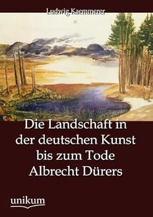 Image du vendeur pour Die Landschaft in der deutschen Kunst bis zum Tode Albrecht Drers mis en vente par BuchWeltWeit Ludwig Meier e.K.