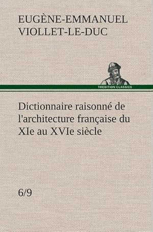 Imagen del vendedor de Dictionnaire raisonn de l'architecture franaise du XIe au XVIe sicle (6/9) a la venta por BuchWeltWeit Ludwig Meier e.K.