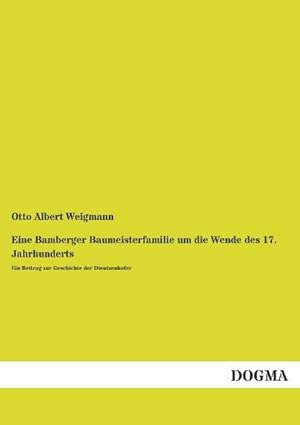 Seller image for Eine Bamberger Baumeisterfamilie um die Wende des 17. Jahrhunderts for sale by BuchWeltWeit Ludwig Meier e.K.