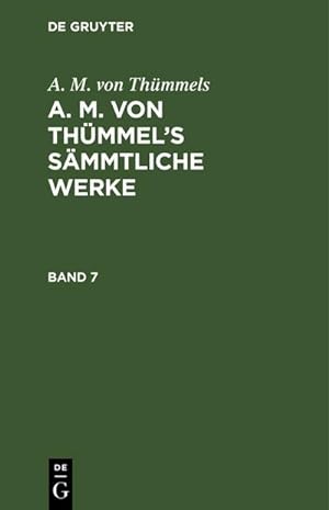 Image du vendeur pour A. M. von Thmmels: A. M. von Thmmel's Smmtliche Werke. Band 7 mis en vente par BuchWeltWeit Ludwig Meier e.K.