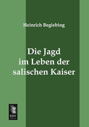 Seller image for Die Jagd im Leben der salischen Kaiser for sale by BuchWeltWeit Ludwig Meier e.K.