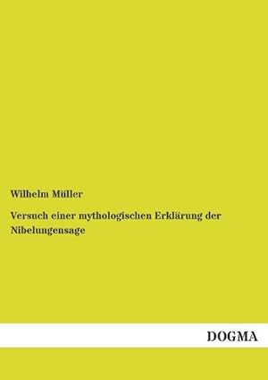 Seller image for Versuch einer mythologischen Erklrung der Nibelungensage for sale by BuchWeltWeit Ludwig Meier e.K.
