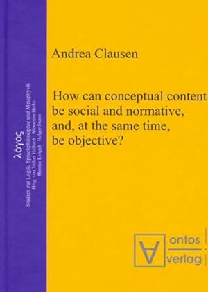 Seller image for How can conceptual content be social and normative, and, at the same time, be objective? for sale by BuchWeltWeit Ludwig Meier e.K.