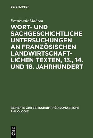 Seller image for Wort- und sachgeschichtliche Untersuchungen an franzsischen landwirtschaftlichen Texten, 13., 14. und 18. Jahrhundert for sale by BuchWeltWeit Ludwig Meier e.K.