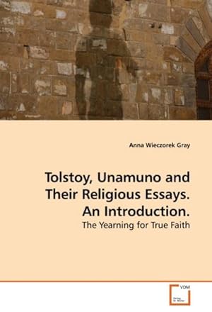 Image du vendeur pour Tolstoy, Unamuno and Their Religious Essays. An Introduction. mis en vente par BuchWeltWeit Ludwig Meier e.K.