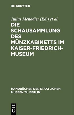 Bild des Verkufers fr Die Schausammlung des Mnzkabinetts im Kaiser-Friedrich-Museum zum Verkauf von BuchWeltWeit Ludwig Meier e.K.