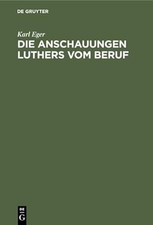 Image du vendeur pour Die Anschauungen Luthers vom Beruf mis en vente par BuchWeltWeit Ludwig Meier e.K.