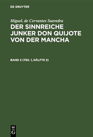 Image du vendeur pour Miguel, de Cervantes Saavedra: Der sinnreiche Junker Don Quijote von der Mancha. Band 2 (Teil 1, Hlfte 2) mis en vente par BuchWeltWeit Ludwig Meier e.K.