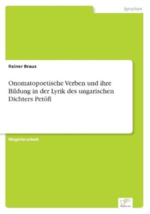 Seller image for Onomatopoetische Verben und ihre Bildung in der Lyrik des ungarischen Dichters Petfi for sale by BuchWeltWeit Ludwig Meier e.K.