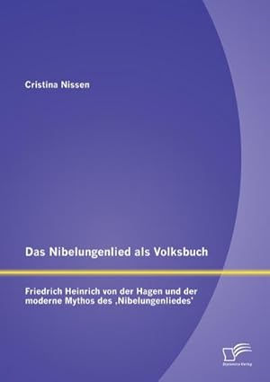 Bild des Verkufers fr Das Nibelungenlied als Volksbuch: Friedrich Heinrich von der Hagen und der moderne Mythos des Nibelungenliedes zum Verkauf von BuchWeltWeit Ludwig Meier e.K.