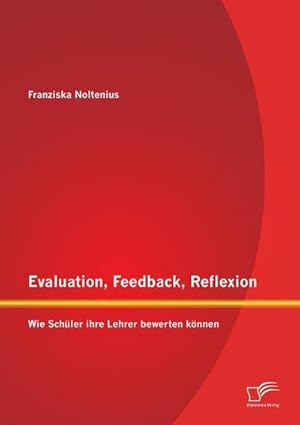 Seller image for Evaluation, Feedback, Reflexion: Wie Schler ihre Lehrer bewerten knnen for sale by BuchWeltWeit Ludwig Meier e.K.