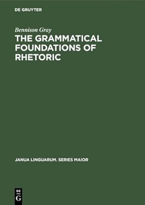 Seller image for The Grammatical Foundations of Rhetoric for sale by BuchWeltWeit Ludwig Meier e.K.
