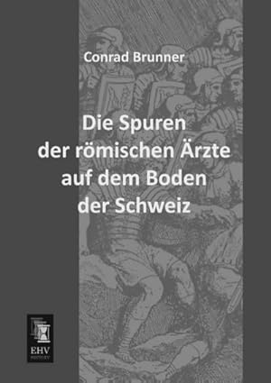 Imagen del vendedor de Die Spuren der rmischen rzte auf dem Boden der Schweiz a la venta por BuchWeltWeit Ludwig Meier e.K.