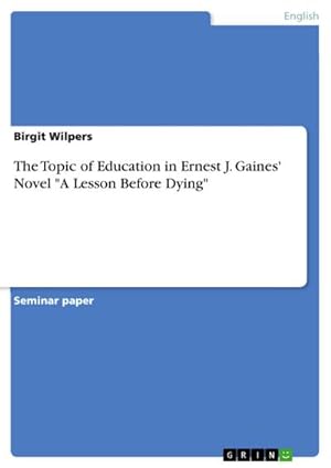 Seller image for The Topic of Education in Ernest J. Gaines' Novel "A Lesson Before Dying" for sale by BuchWeltWeit Ludwig Meier e.K.