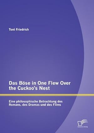 Immagine del venditore per Das Bse in One Flew Over the Cuckoos Nest : Eine philosophische Betrachtung des Romans, des Dramas und des Films venduto da BuchWeltWeit Ludwig Meier e.K.