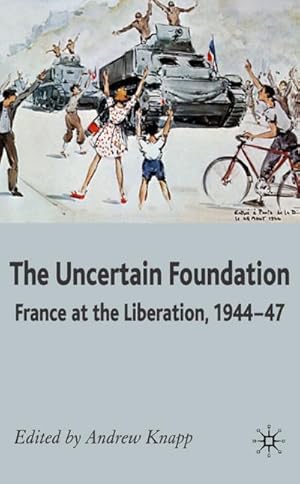 Immagine del venditore per The Uncertain Foundation: France at the Liberation 1944-47 venduto da BuchWeltWeit Ludwig Meier e.K.