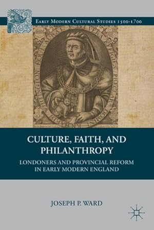 Imagen del vendedor de Culture, Faith, and Philanthropy: Londoners and Provincial Reform in Early Modern England a la venta por BuchWeltWeit Ludwig Meier e.K.