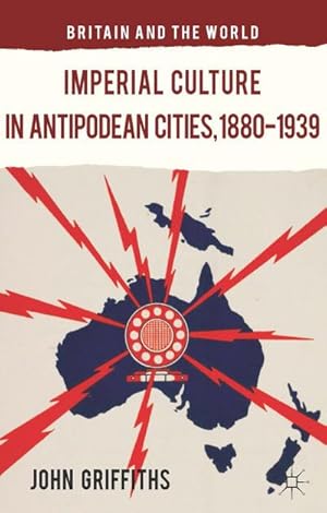 Imagen del vendedor de Imperial Culture in Antipodean Cities, 1880-1939 a la venta por BuchWeltWeit Ludwig Meier e.K.