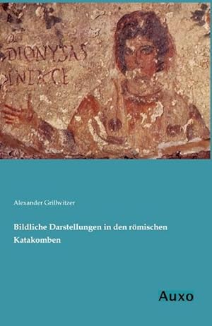 Imagen del vendedor de Bildliche Darstellungen in den rmischen Katakomben a la venta por BuchWeltWeit Ludwig Meier e.K.