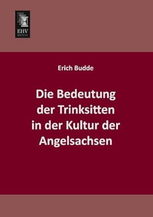 Seller image for Die Bedeutung der Trinksitten in der Kultur der Angelsachsen for sale by BuchWeltWeit Ludwig Meier e.K.