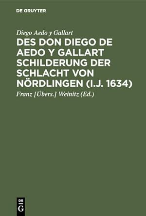 Seller image for Des Don Diego de Aedo y Gallart Schilderung der Schlacht von Nrdlingen (i.J. 1634) for sale by BuchWeltWeit Ludwig Meier e.K.