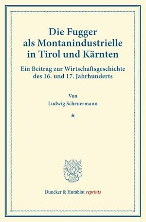 Immagine del venditore per Die Fugger als Montanindustrielle in Tirol und Krnten venduto da BuchWeltWeit Ludwig Meier e.K.
