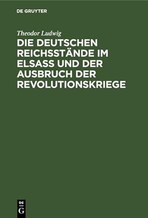 Imagen del vendedor de Die deutschen Reichsstnde im Elsa und der Ausbruch der Revolutionskriege a la venta por BuchWeltWeit Ludwig Meier e.K.
