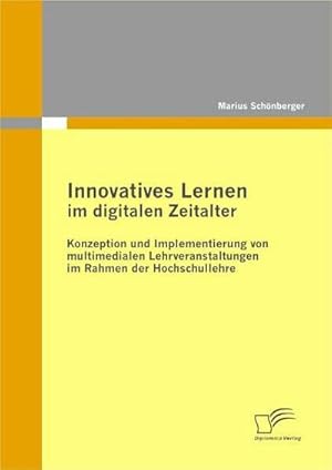 Seller image for Innovatives Lernen im digitalen Zeitalter: Konzeption und Implementierung von multimedialen Lehrveranstaltungen im Rahmen der Hochschullehre for sale by BuchWeltWeit Ludwig Meier e.K.