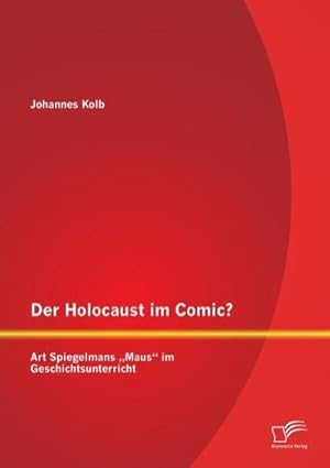 Bild des Verkufers fr Der Holocaust im Comic? Art Spiegelmans Maus im Geschichtsunterricht zum Verkauf von BuchWeltWeit Ludwig Meier e.K.