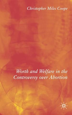 Immagine del venditore per Worth and Welfare in the Controversy Over Abortion venduto da BuchWeltWeit Ludwig Meier e.K.